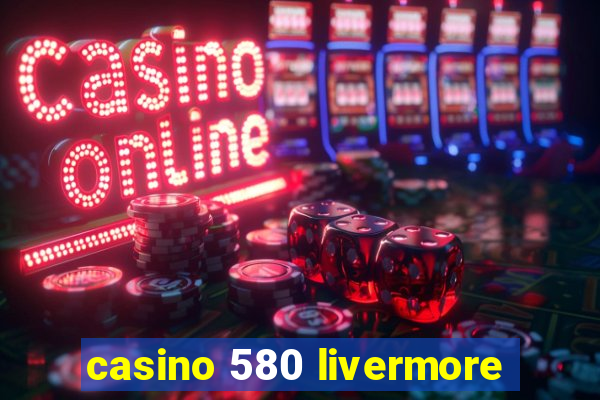 casino 580 livermore