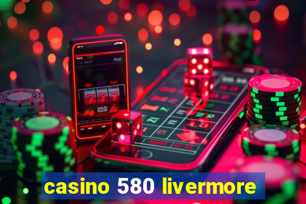 casino 580 livermore