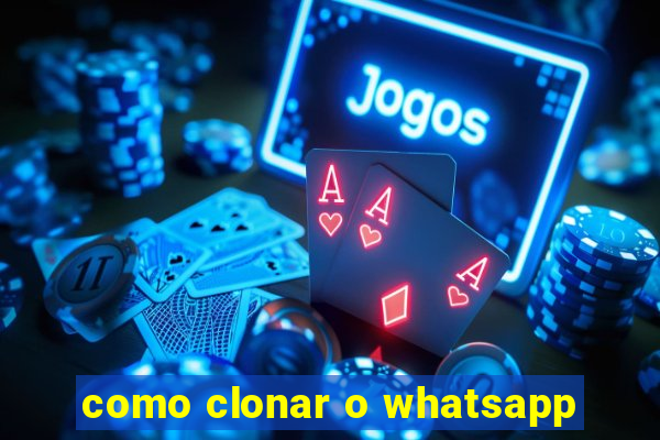 como clonar o whatsapp