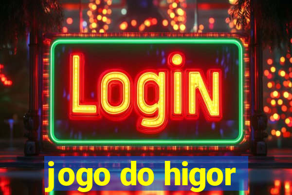 jogo do higor