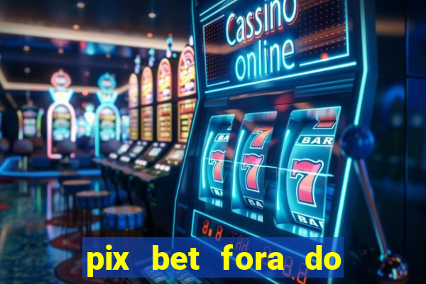 pix bet fora do ar hoje