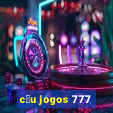 c茅u jogos 777