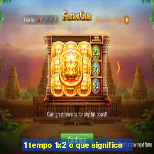 1 tempo 1x2 o que significa