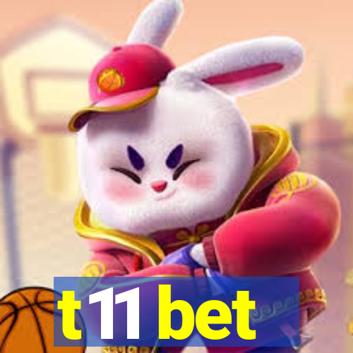 t11 bet