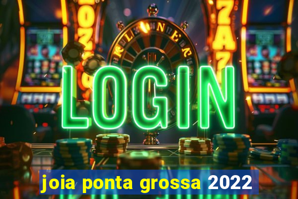 joia ponta grossa 2022