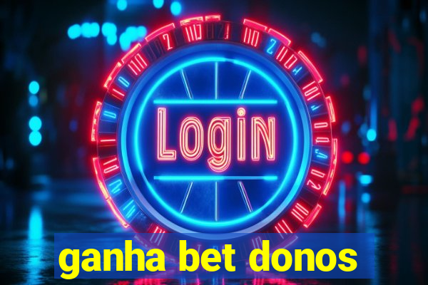 ganha bet donos