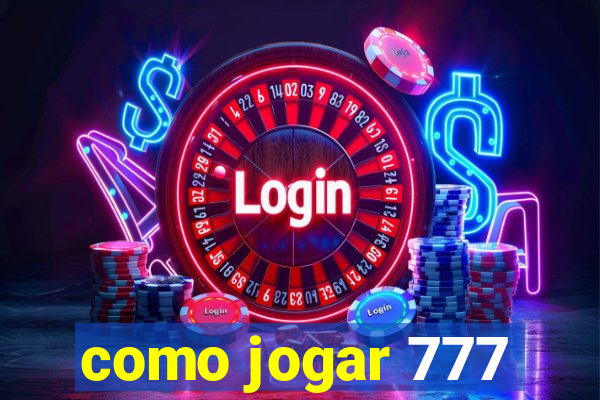 como jogar 777