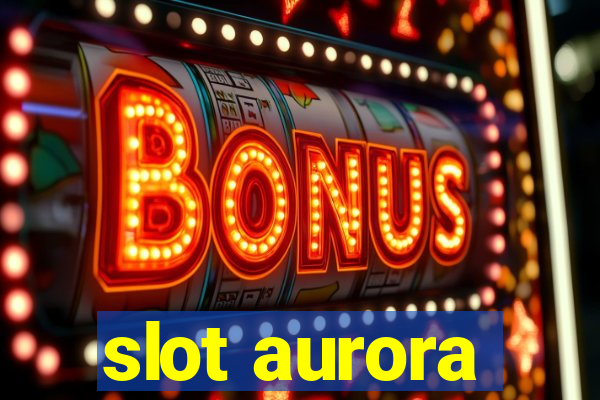 slot aurora