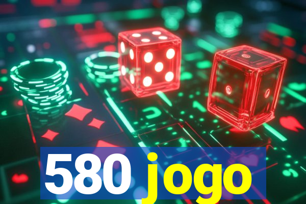 580 jogo