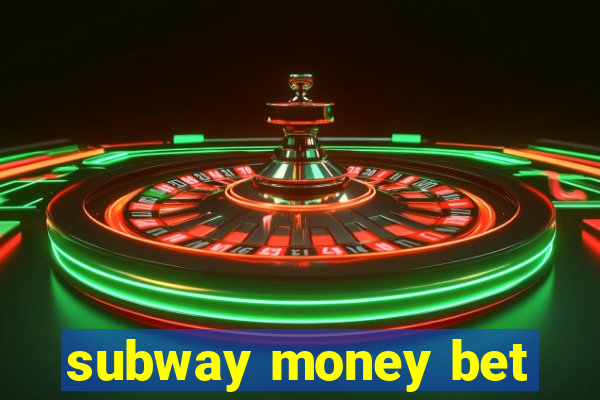 subway money bet