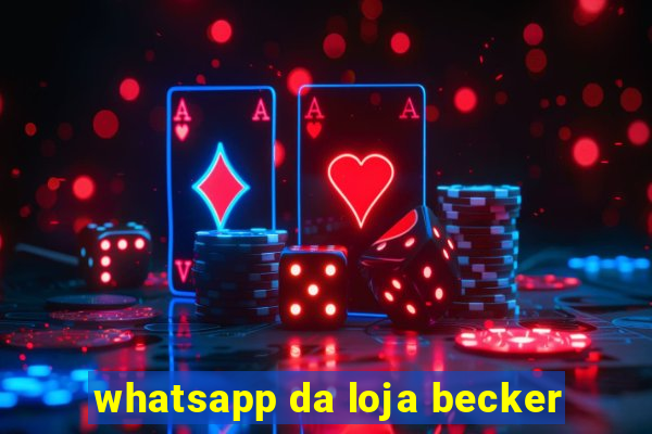 whatsapp da loja becker