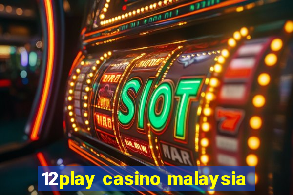 12play casino malaysia