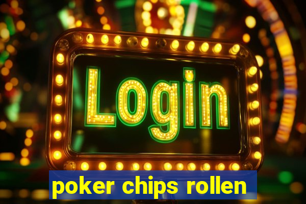 poker chips rollen