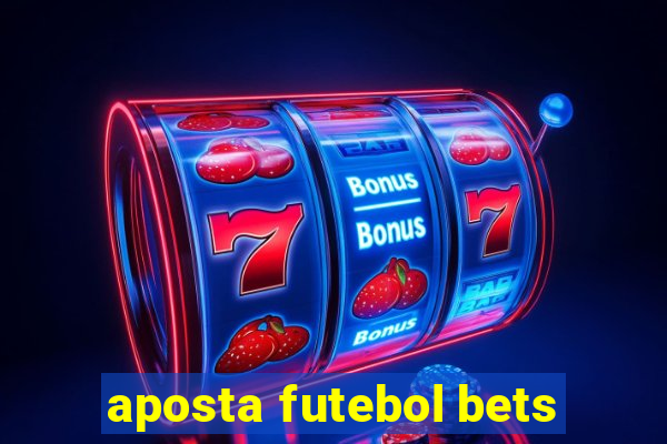 aposta futebol bets