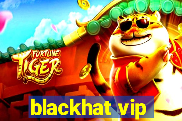 blackhat vip