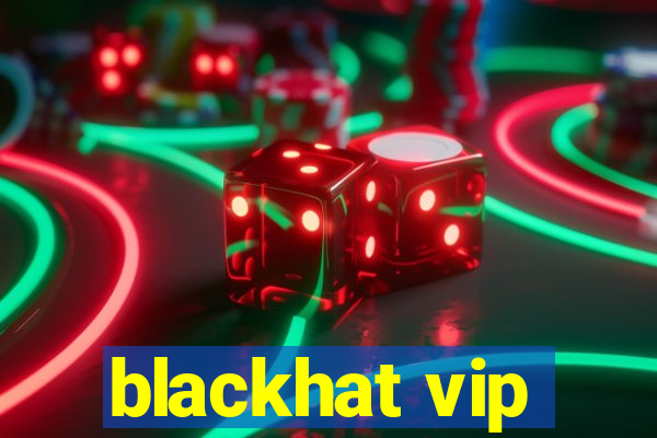 blackhat vip