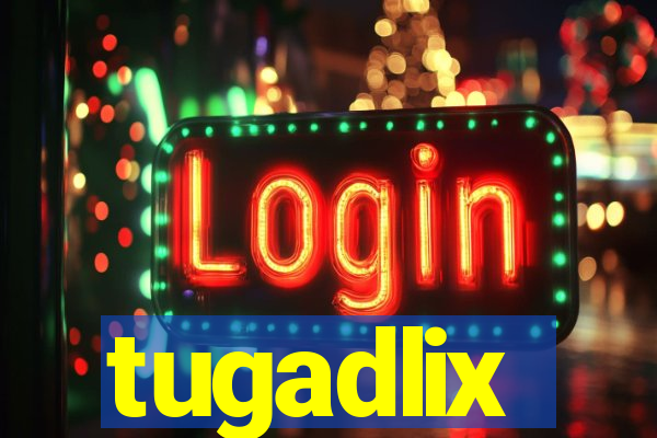 tugadlix