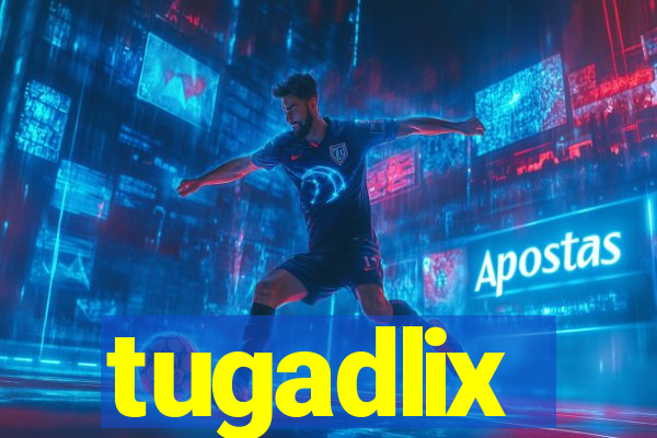 tugadlix