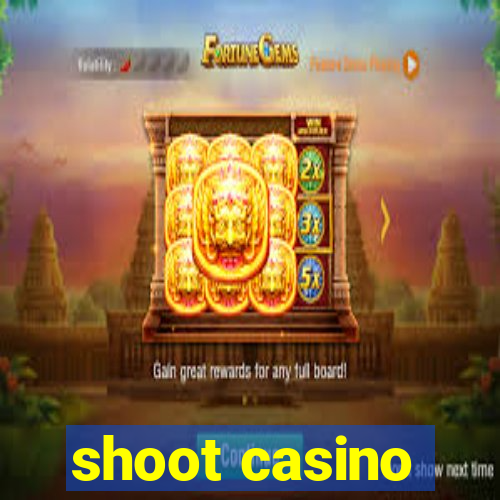 shoot casino