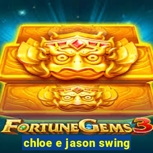 chloe e jason swing