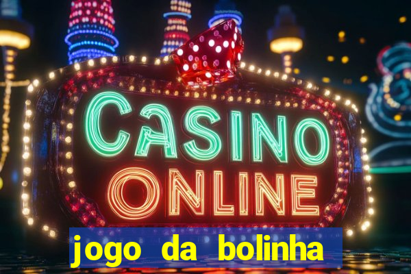 jogo da bolinha para ganhar dinheiro