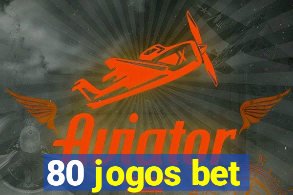 80 jogos bet