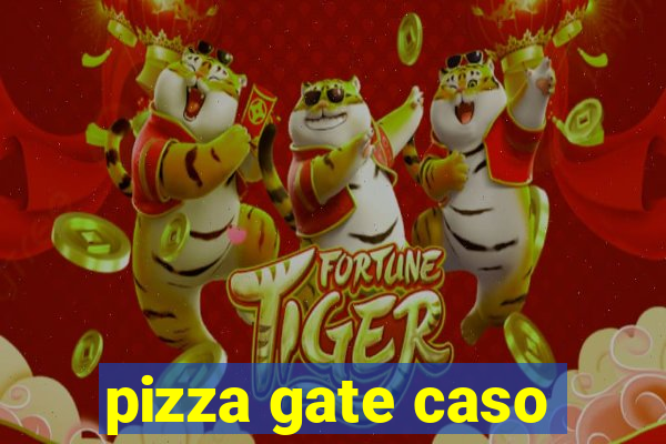 pizza gate caso