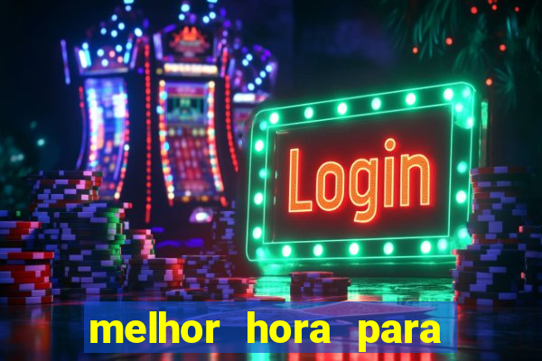 melhor hora para jogar slots online