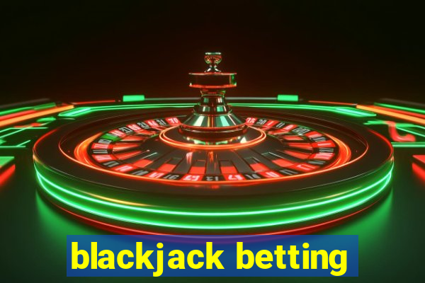 blackjack betting