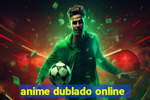 anime dublado online