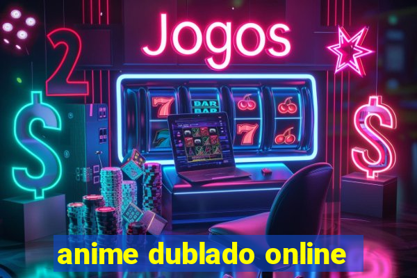 anime dublado online