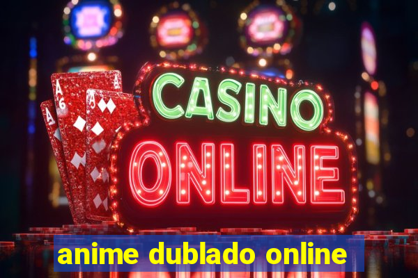 anime dublado online