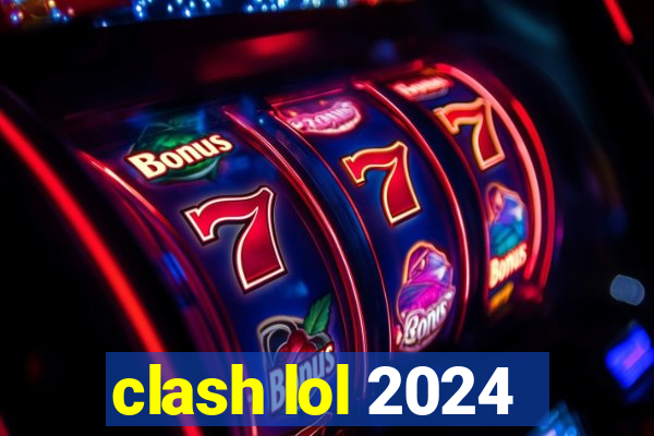 clash lol 2024