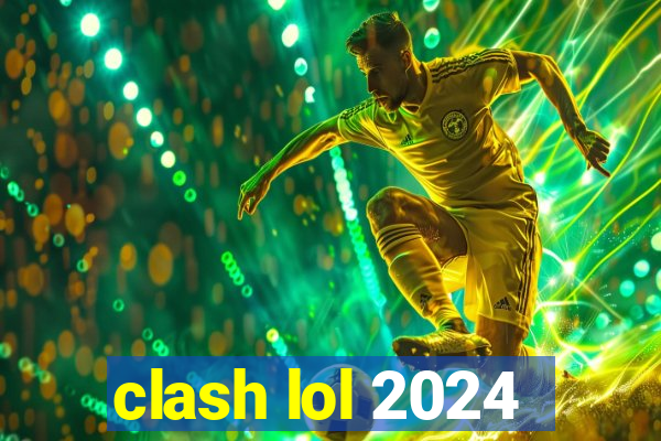 clash lol 2024