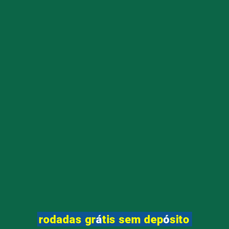 rodadas grátis sem depósito