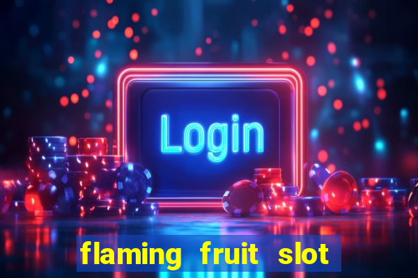 flaming fruit slot free play