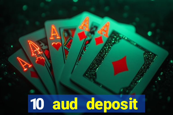 10 aud deposit online casino