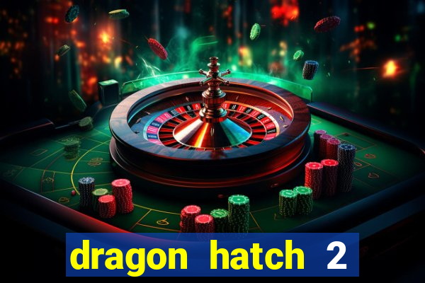 dragon hatch 2 demo slot