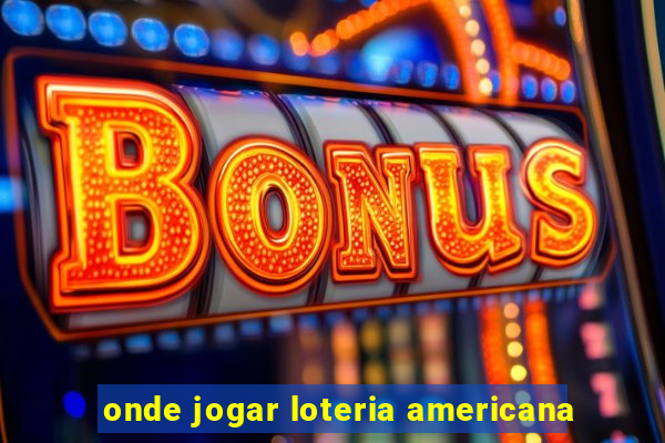 onde jogar loteria americana