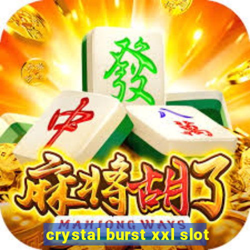 crystal burst xxl slot