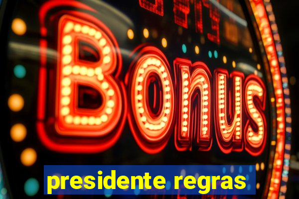 presidente regras