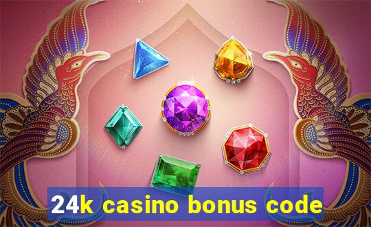 24k casino bonus code