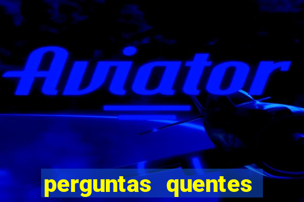 perguntas quentes para whatsapp