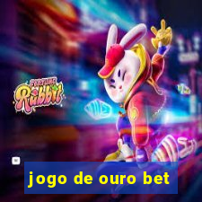 jogo de ouro bet