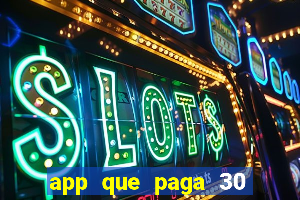 app que paga 30 reais para se cadastrar