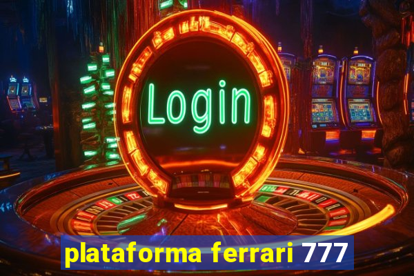 plataforma ferrari 777