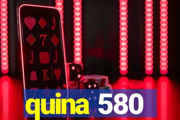 quina 580