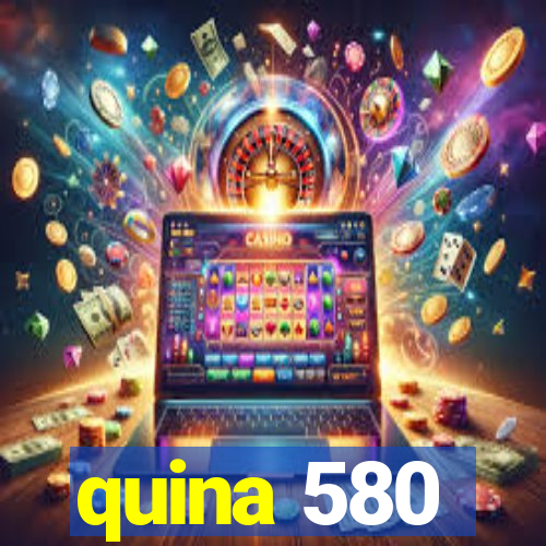 quina 580