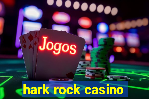 hark rock casino