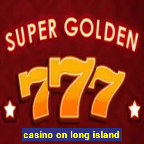 casino on long island